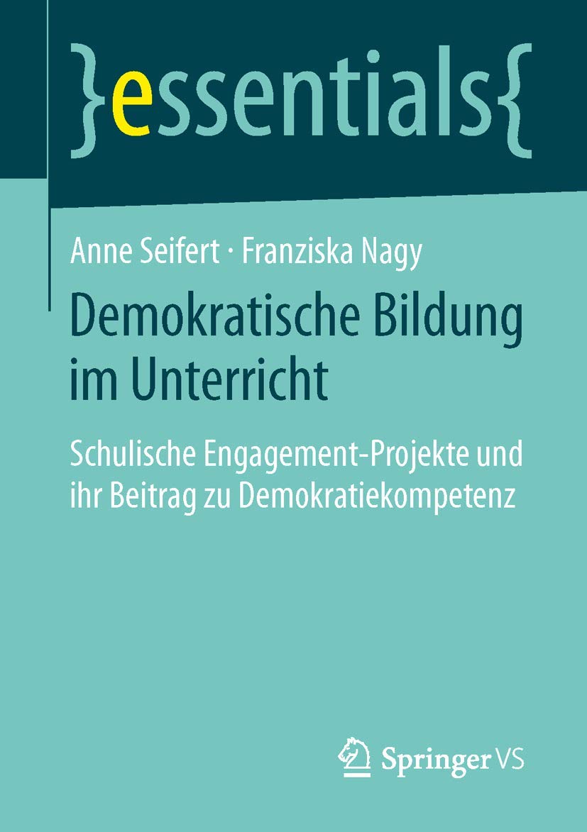 Demokratische Bildung im Unterricht: Schulische Engagement-Projekte und ihr Beitrag zu Demokratiekompetenz (essentials)