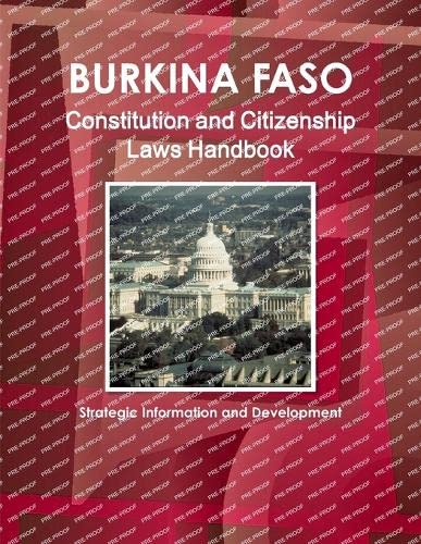 Inc IbpBurkina Faso Constitution and Citizenship Laws Handbook: Strategic Information and Development (World Business Law Library)