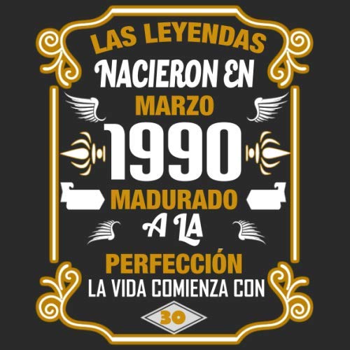 Las leyendas nacieron en Marzo 1990 Madurado a la perfección La vida comienza con 30 Libro de visitas fiesta de cumpleaños felicitaciones y noticias