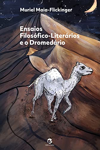 Ensaios Filosófico-Literários e o Dromedário - Maia-Flickinger, Muriel