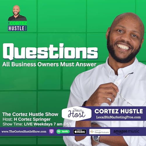 10 Questions Every Business Owner Must Answer About Their Business pt 1 | The Cortez Hustle Show #416