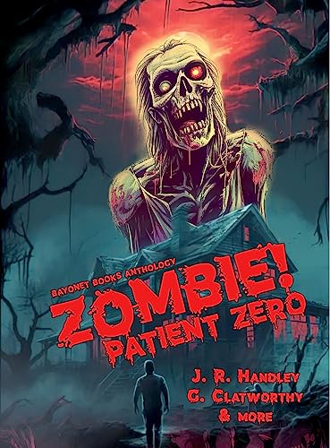 Zombie! Patient Zero (A Bayonet Books Anthology Book 9)