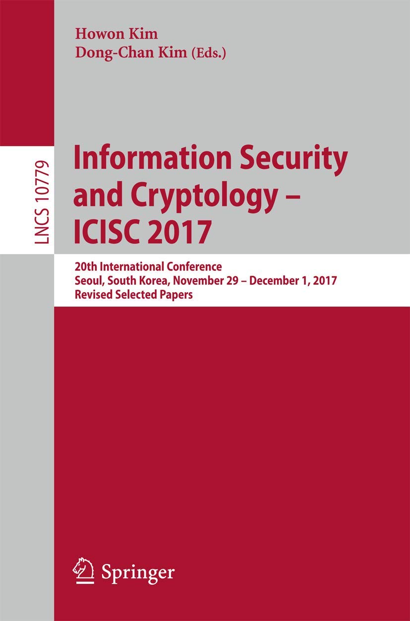 Information Security and Cryptology – ICISC 2017: 20th International Conference, Seoul, South Korea, November 29 - December 1, 2017, Revised Selected Papers