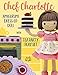 Chef Charlotte Amigurumi Dress-Up Doll with Tea Party Play Set: Crochet Patterns for 12-inch Doll plus Doll Clothes, Oven, Pastries, Tablecloth & Accessories