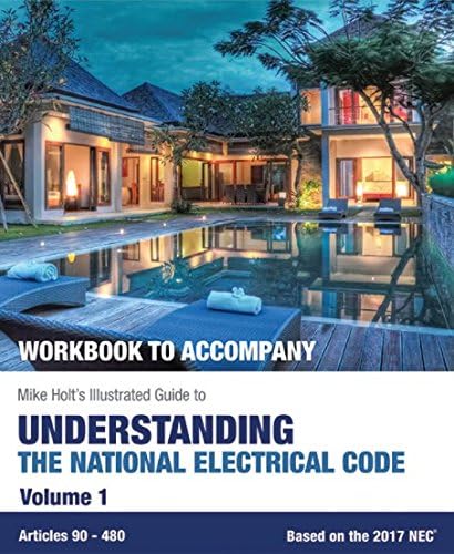 "Workbook To Accompany" Mike Holt's Illustrated Guide To Understanding the National Electrical Code, Vol.1 2017 NEC Paperback 2017 Paperback – January 1, 2017
