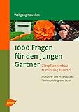 1000 Fragen für den jungen Gärtner. Zierpflanzenbau, Friedhofsgärtnerei: Prüfungs- und Praxiswissen für Ausbildung und Beruf