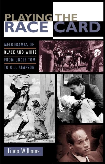 Playing the Race Card: Melodramas of Black and White from Uncle Tom to O. J. Simpson.      Hardcover – May 1, 2001