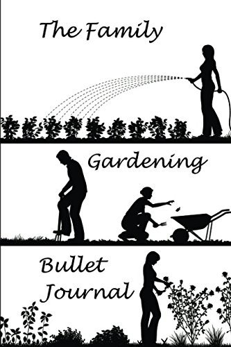 The Family Gardening Bullet Journal (The Personal Bullet Journal Collection)