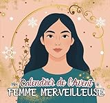 Calendrier de l'Avent Femme: 24 activités et rituels pour prendre soin de la FEMME MERVEILLEUSE que vous êtes avant Noël ! Journal développement ... lâcher prise Livre idée cadeau femme
