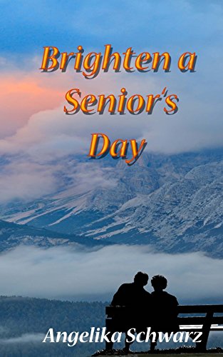 Brighten a Senior's Day: Fun poems and short stories for seniors to read or to be read to. (Volume 1