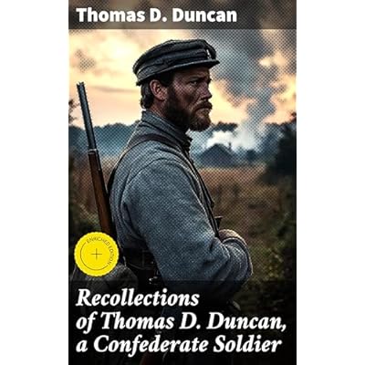 Recollections of Thomas D. Duncan, a Confederate Soldier