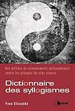  Dictionnaire des syllogismes: des milliers de raisonnements philosophiques contre les prejuges plus vivaces