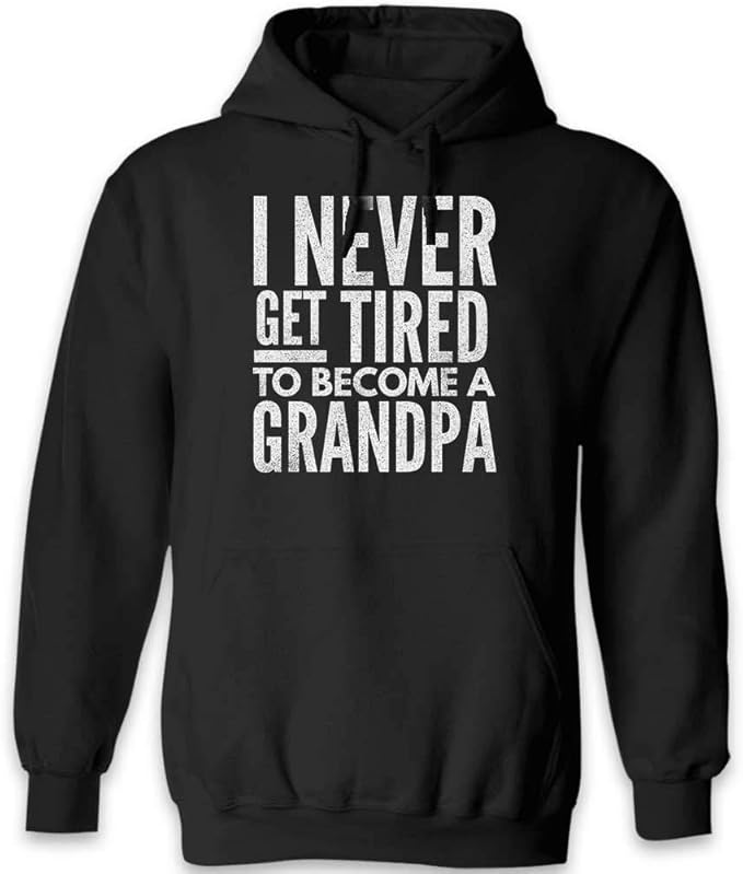 I Never get Tired to a Grandpa Funny Hoodie Black Navy Grey