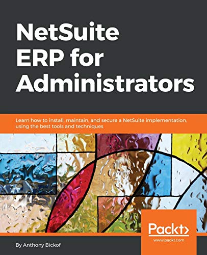  NetSuite ERP for Administrators: Learn how to install, maintain, and secure a NetSuite implementatio PDF Ebook En Ligne