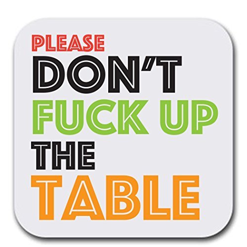 Don't Freak Up The Table | Set of Six (6) | Joke Humor Gift Coasters for Drinks - Absorbent | Furniture Safe - Set of six (6 pcs) - Gifts Home Office - Quality Neoprene 1/4 Inch Thickness 3.5