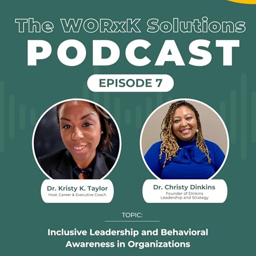 Inclusive Leadership and Behavioral Awareness in Organizations | Ep 7 | WORxK Solutions Podcast