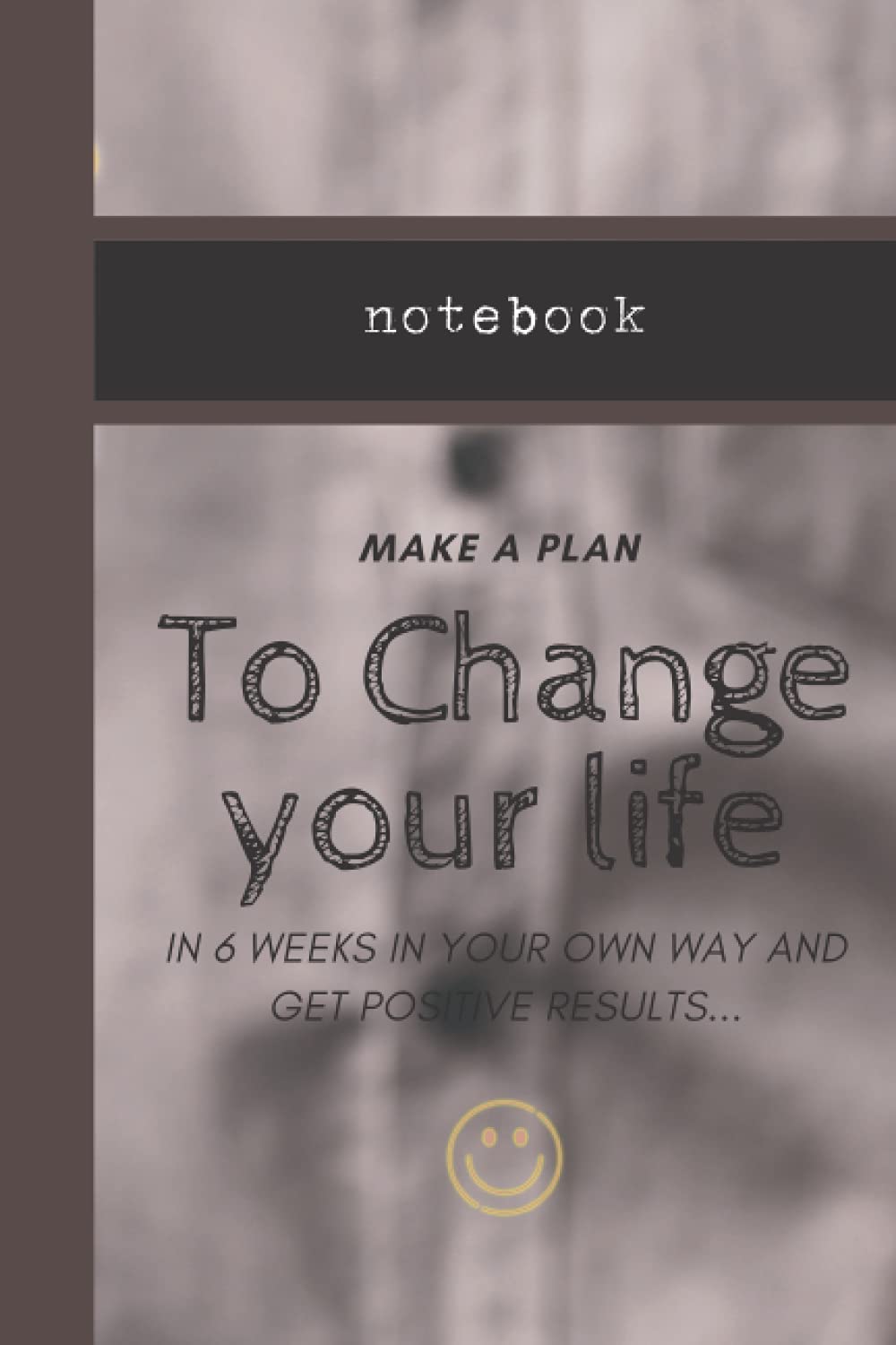 M A KE A P L A N T o C h a n ge y o u r lif e I N 6 WE E KS I N YO U R O WN WA Y A N D G E T P O S I TI VE R E S U L TS...: black lined notebook, simple elegant, 120 blank pages ( 6*9 ) inches