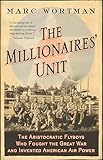 The Millionaires' Unit: The Aristocratic Flyboys Who Fought the Great War and Invented American Air Power