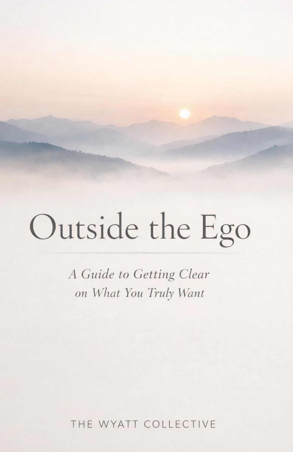 Outside the Ego: A Guide to Getting Clear on What You Truly Want