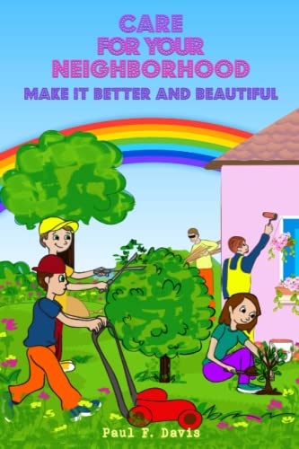 Care For Your Neighborhood: Make It Better and Beautiful
