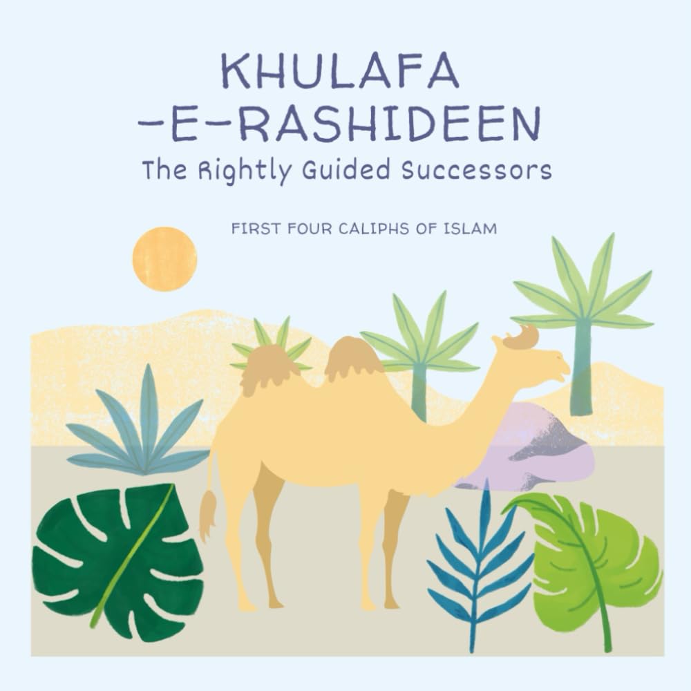 Khulafa-e-Rashideen: The rightly guided successors: The four caliphs of islam