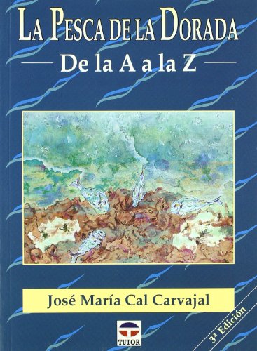 LA PESCA DE LA DORADA DE LA A A LA Z (Practicas De Pesca)