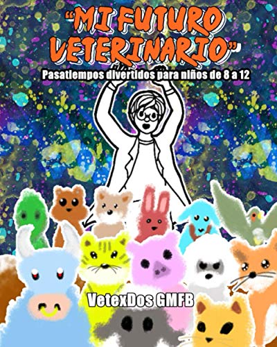 Pasatiempos divertidos para niños de 8 a 12 “Mi futuro veterinario”: Libro de actividades con animales para colorear, sopas de letras, matemáticas y ... (Veterinarios en español.) (Spanish Edition)