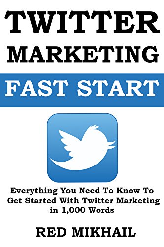 Twitter Marketing Fast Start: Everything You Need