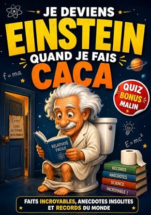 Je deviens Einstein quand je fais Caca / Faits incroyables, anecdotes insolites et records