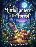 The Little Lantern in the Forest: A Gentle Bedtime Story About Courage, Kindness, and Friendship for Kids Ages 6–8 B0H1KPNX73 Book Cover