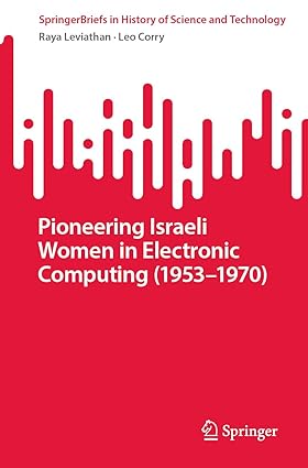 Pioneering Israeli Women in Electronic Computing (1953―1970) (SpringerBriefs in History of Science and Technology)-Wow! eBook