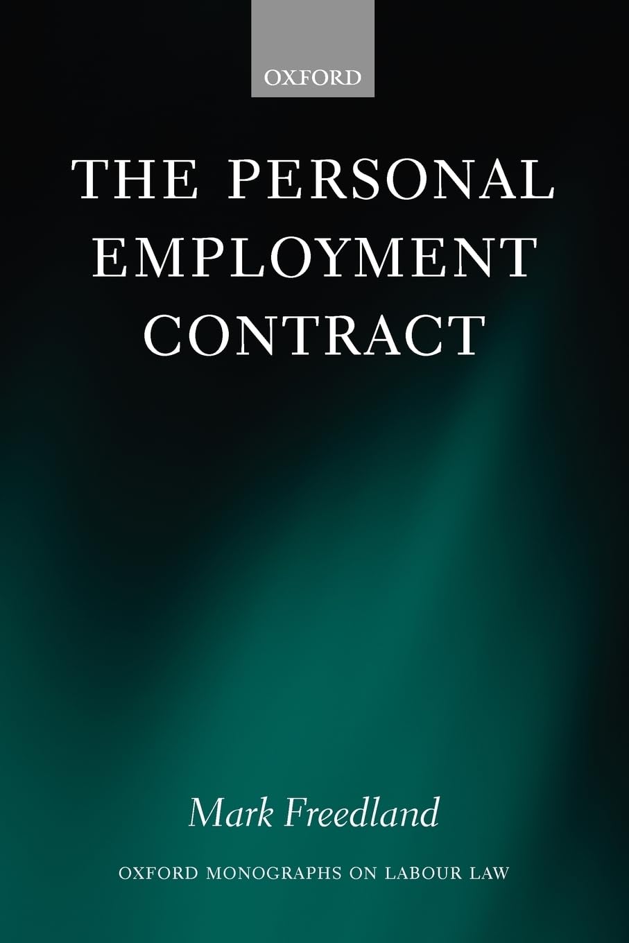 The Personal Employment Contract (Oxford Monographs on Labour Law) (Oxford Labour Law)