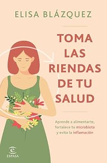 Toma las riendas de tu salud: Aprende a alimentarte, fortalece tu microbiota y evita la inflamación (Espasa Bienestar y Salud)