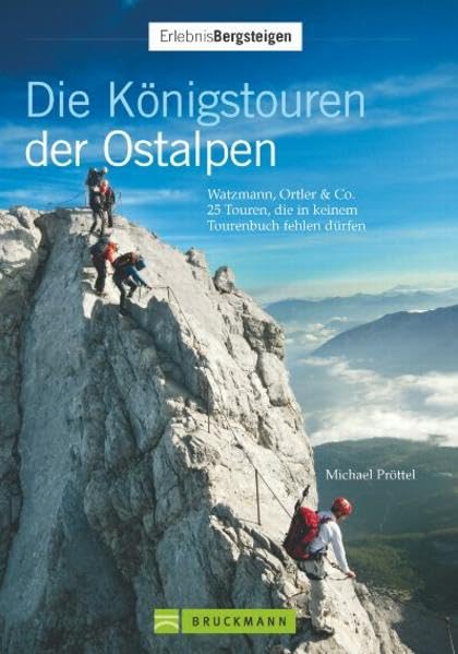 Die Königstouren der Ostalpen (Erlebnis Bergsteigen): Watzmann, Ortler & Co. – 25 Touren, die in keinem Tourenbuch fehlen dürfen