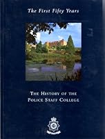 The first fifty years: The history of the Police Staff College 1840820810 Book Cover