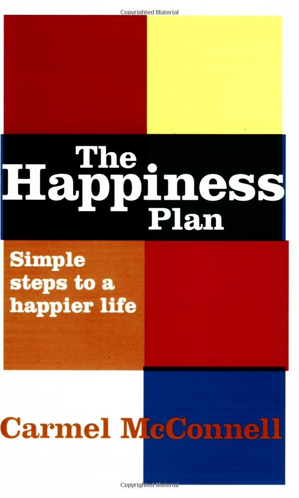 The Happiness Plan: Simple steps to a happier life McConnell, Carmel
