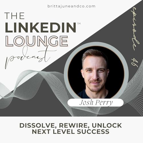 Dissolve, Rewire, Unlock Next Level Success with Josh Perry