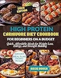 High Protein Carnivore Diet Cookbook For Beginners on a Budget: Quick, Affordable Meals for Weight Loss, Energy, and Strength Building