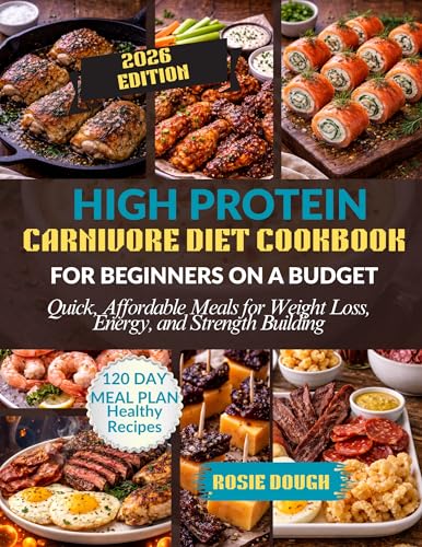 High Protein Carnivore Diet Cookbook For Beginners on a Budget: Quick, Affordable Meals for Weight Loss, Energy, and Strength Building