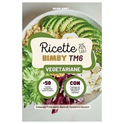 Ricette Bimby TM6 Vegetariane: +50 Piatti Facili e Veloci da Preparare con Ingredienti Freschi e Genuini