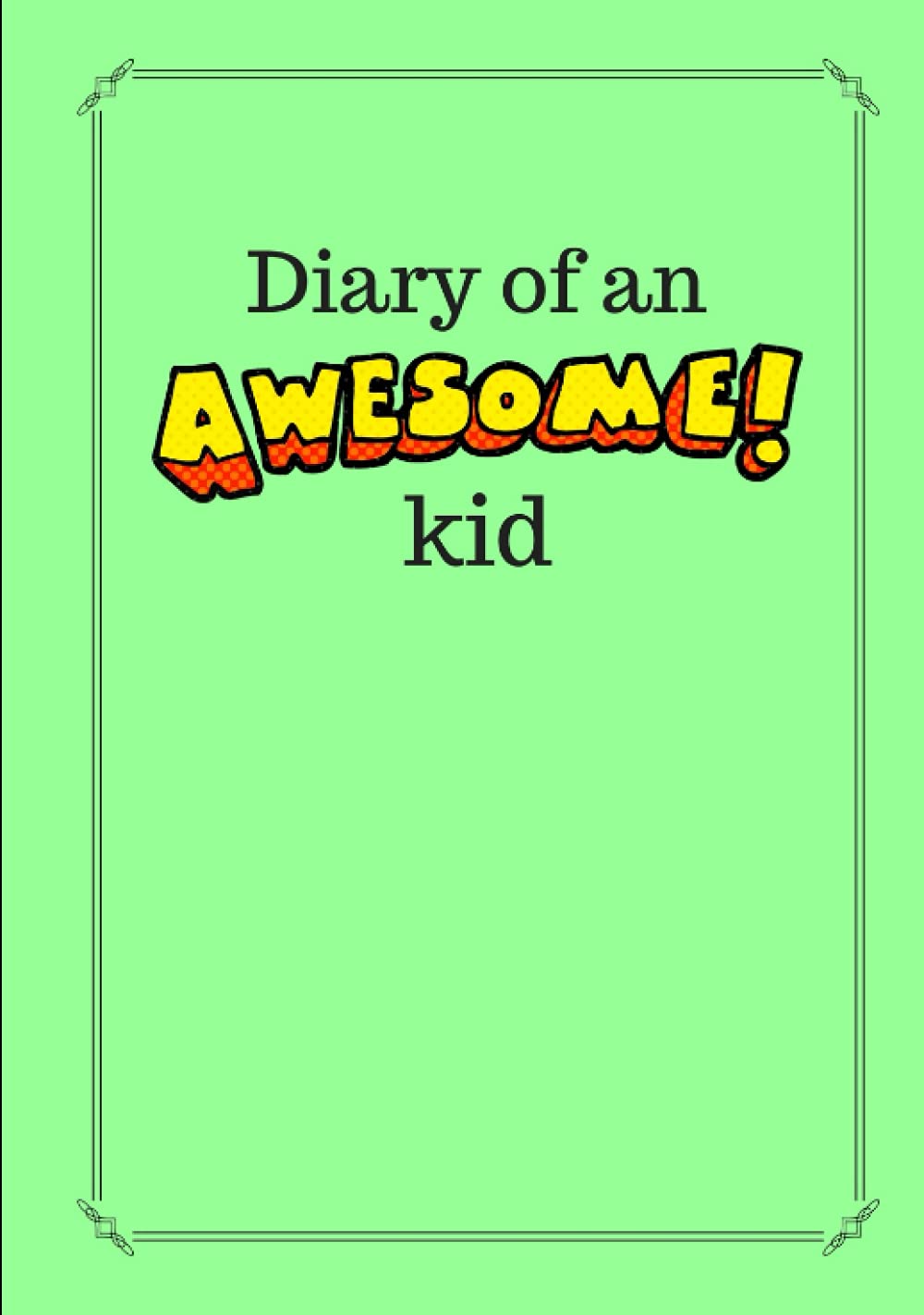 Diary of an Awesome Kid: 100 Pages Lined, Mint Green | Kid's Creative Blank Journal to Write and Draw In (7 x 10 inches) (Diary of an Awesome Kid Journals)