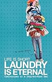 Life Is Short, Laundry Is Eternal: Confessions of a Stay-at-Home Dad