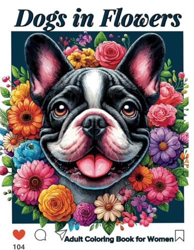 Dogs in Flowers Adult Coloring Book for Women: 30 Beautiful Illustrations and Interesting Funny Facts for Mind Relaxation and Stress-Relief