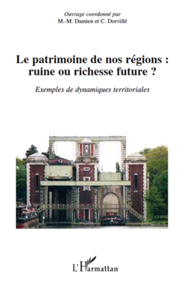 Le patrimoine de nos régions : ruine ou richesse future ?: Exemples de dynamiques territoriales (French Edition)