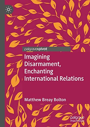 Buy Imagining Disarmament, Enchanting International Relations — BookShops.in