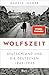Produktbild Wolfszeit: Deutschland und die Deutschen 1945 - 1955 | Ausgezeichnet mit dem Preis der Leipziger Buchmesse 2019