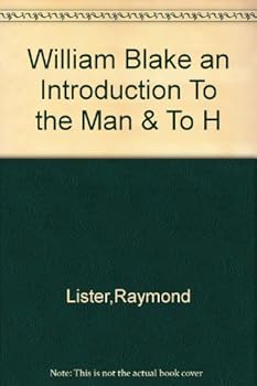 William Blake an Introduction To the Man & To H