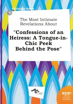 The Most Intimate Revelations about Confessions of an Heiress A Tongue