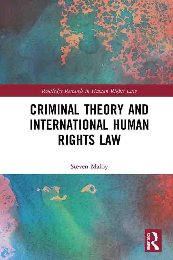 Criminal Theory and International Human Rights Law (Routledge Research in Human Rights Law)