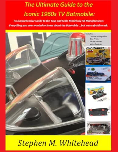 The Ultimate Guide to the Iconic 1960s TV Batmobile: A Comprehensive Guide to the Toys and Scale Models by All Manufacturers: Everything you ever ... about the Batmobile …but were afraid to ask. image 2